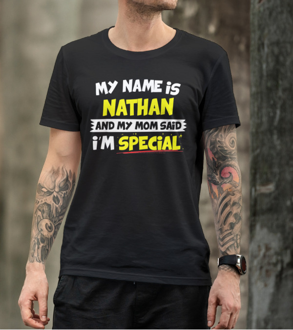 My Name Is Nathan And My Mom Said I'm Special T-Shirt