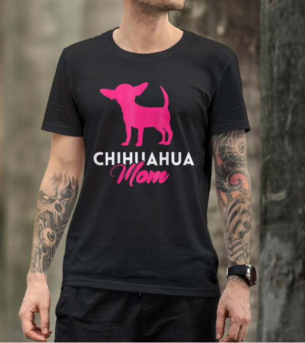 CHIHUAHUA MOM Chihuahua T-Shirt