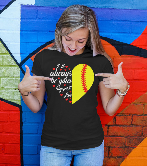 I'll Always Be Your Biggest Fan Heart Softball T-Shirt