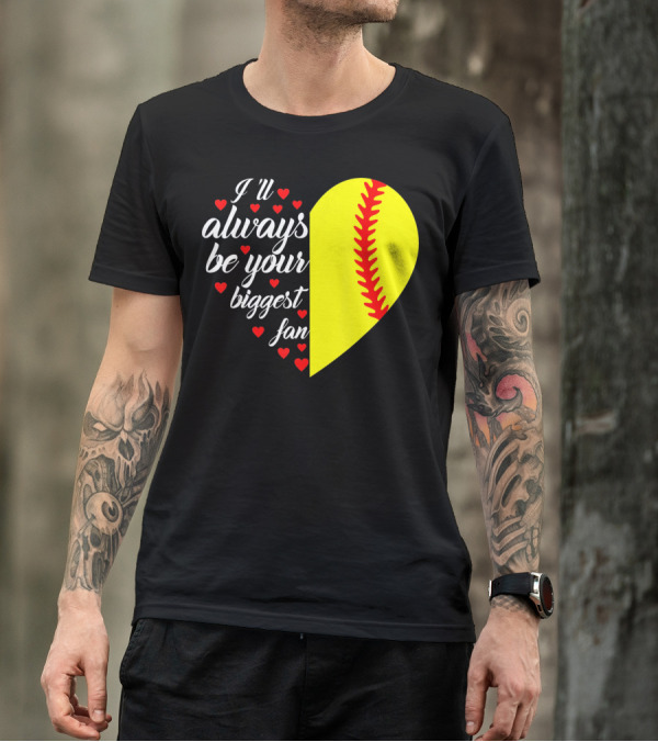I'll Always Be Your Biggest Fan Heart Softball T-Shirt