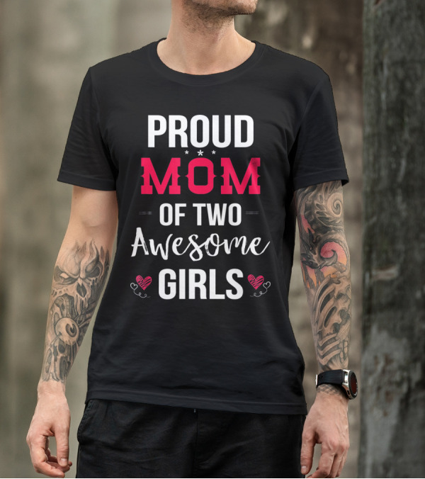 Proud Mom Of Two Awesome Girls Hearts And Stars T-Shirt
