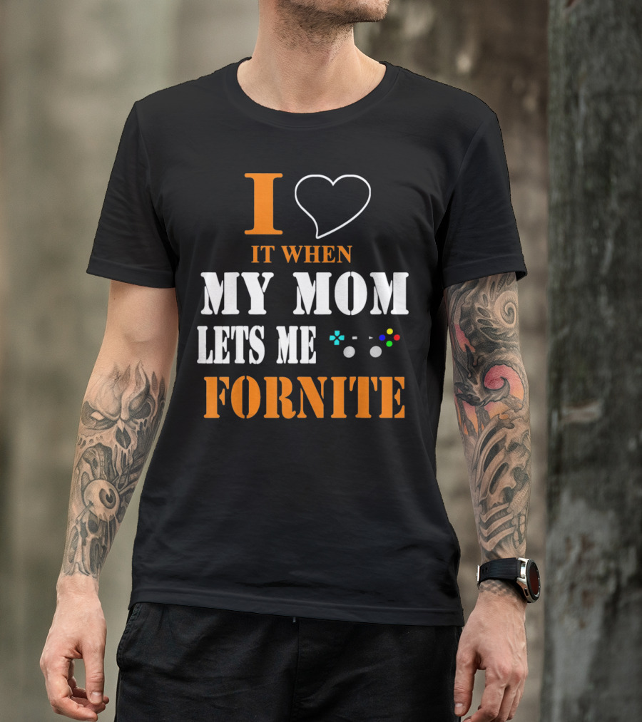 I Love It When My Mom Lets Me Play Fornite Game Controller T-Shirt
