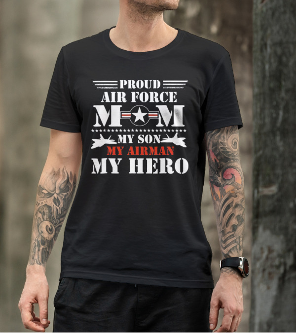 Proud Air Force Mom My Son My Airman My Hero T-Shirt