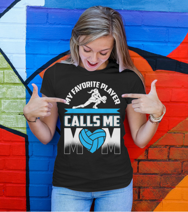 My Favorite Player Calls Me Mom Volleyball Player T-Shirt
