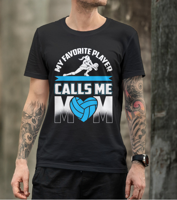 My Favorite Player Calls Me Mom Volleyball Player T-Shirt