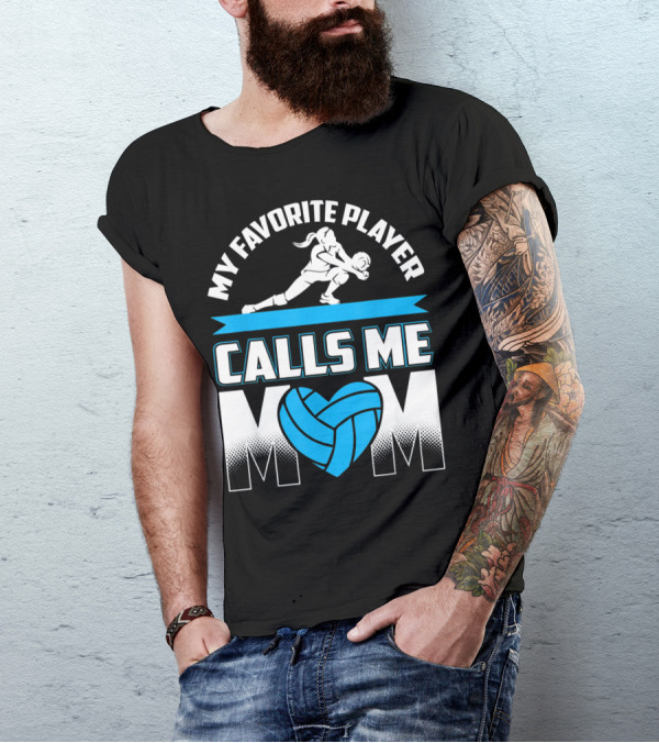 My Favorite Player Calls Me Mom Volleyball Player T-Shirt