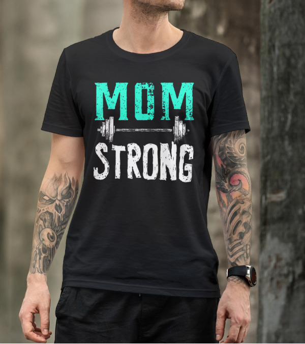 Mom Strong Funny Fitness Barbell Strength T-Shirt