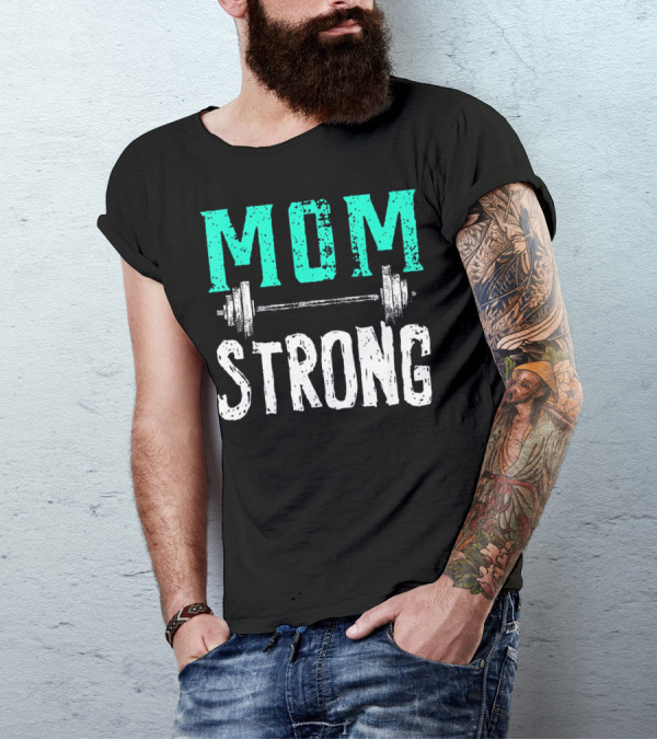 Mom Strong Funny Fitness Barbell Strength T-Shirt