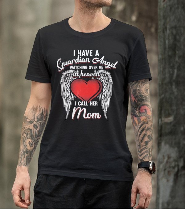 I Have A Guardian Angel Watching Over Me In Heaven I Call Her Mom T-Shirt