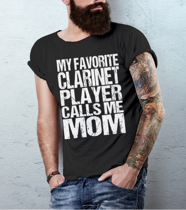 My Favorite Clarinet Player Calls Me Mom T-Shirt
