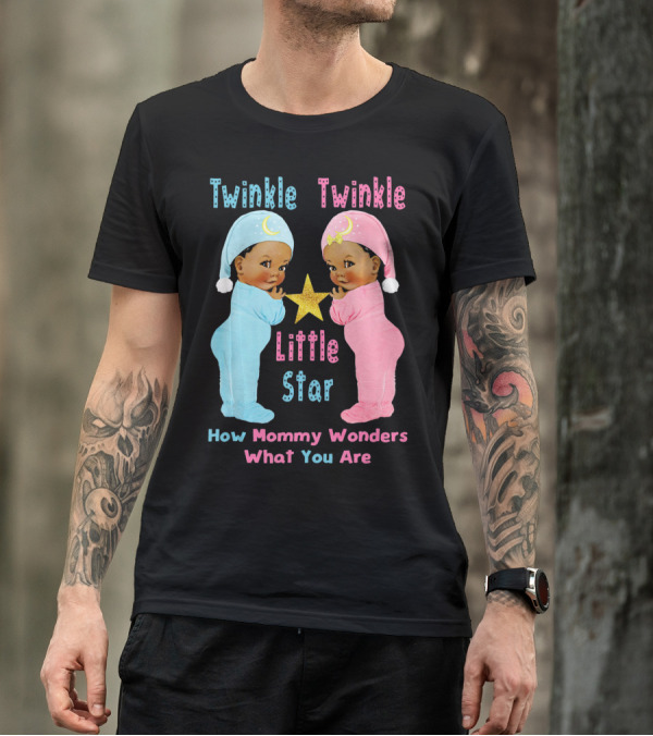 Twinkle Twinkle Little Star How Mommy Wonders What You Are T-Shirt
