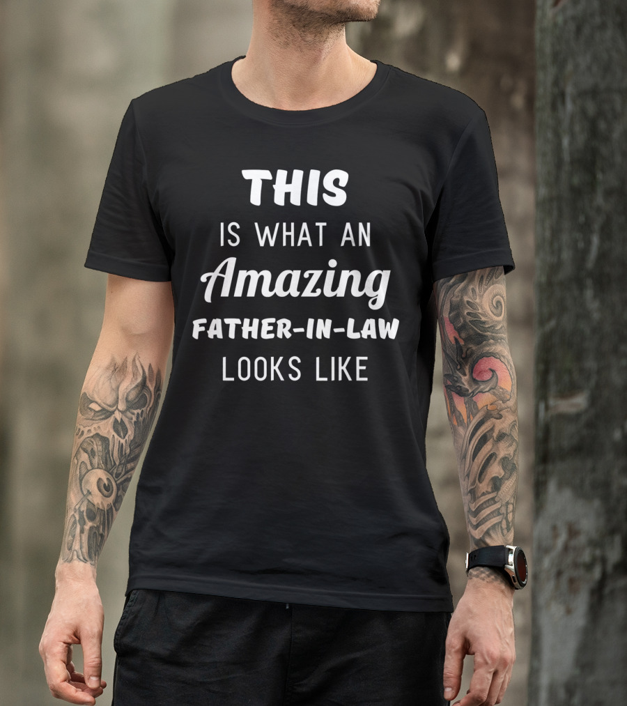This Is What An Amazing Father-In-Law Looks Like T-Shirt