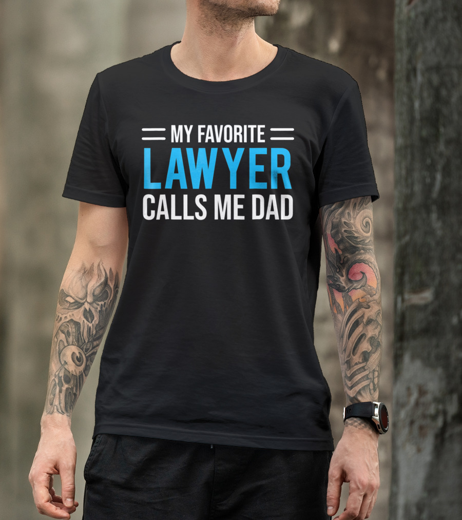 My Favorite Lawyer Proudly Calls Me Dad T-Shirt