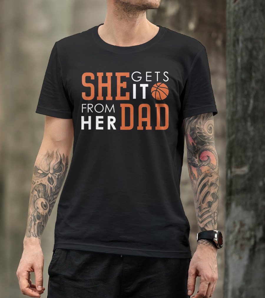 She Gets It From Her Basketball Dad T-Shirt