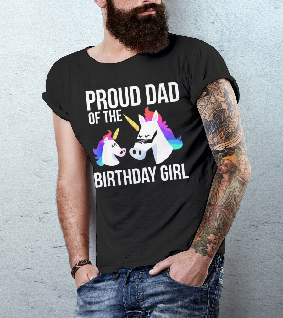 Proud Dad Of The Birthday Girl Unicorn Father Daughter T-Shirt