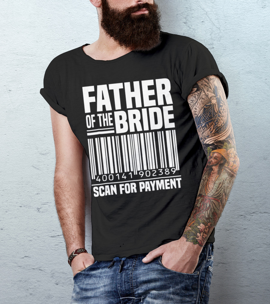FATHER OF THE BRIDE SCAN FOR PAYMENT 400141902389 T-Shirt
