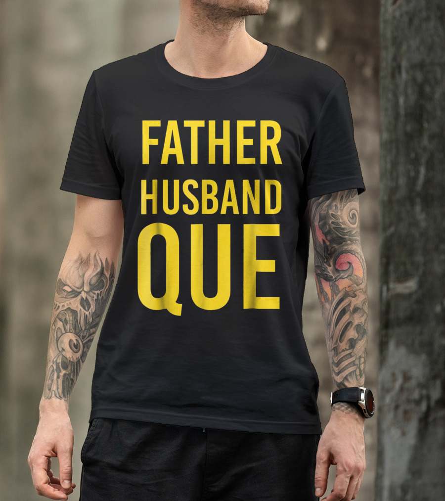 Father Husband Que Fraternity Bold Yellow Lettering T-Shirt