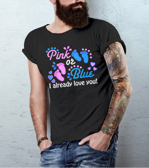 Pink Or Blue I Already Love You Gender Reveal T-Shirt
