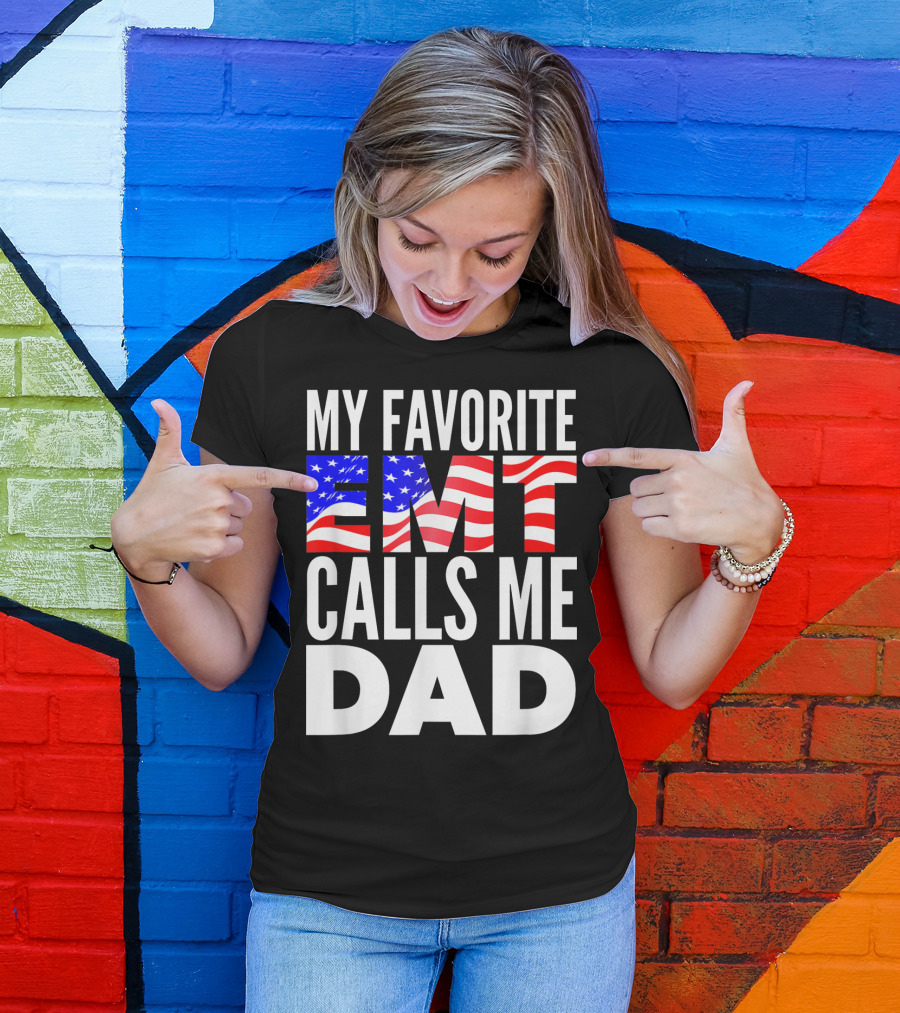 My Favorite EMT Calls Me Dad American Flag T-Shirt