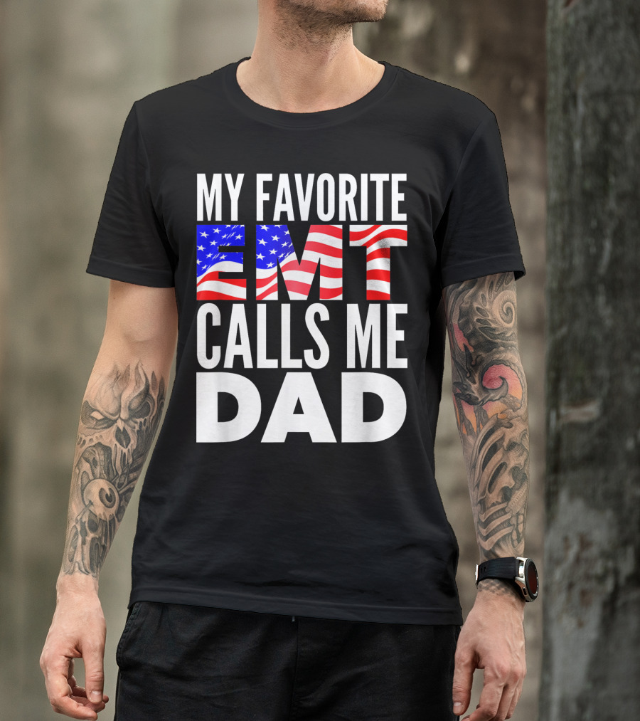 My Favorite EMT Calls Me Dad American Flag T-Shirt