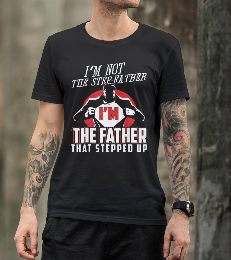 I'M Not The Step-Father I'M The Father That Stepped Up Heroic Silhouette With Red Circle T-Shirt