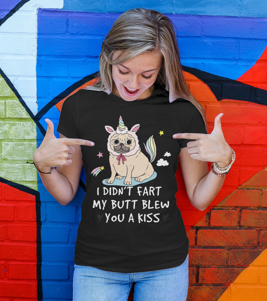 Pug Unicorn I Didn't Fart My Butt Blew You A Kiss T-Shirt