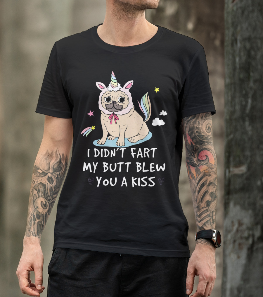 Pug Unicorn I Didn't Fart My Butt Blew You A Kiss T-Shirt