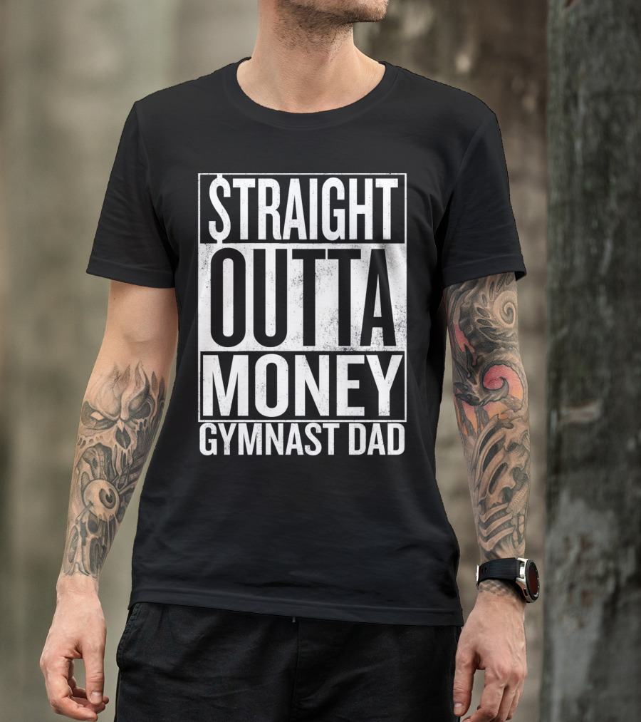 Straight Outta Money Gymnast Dad Father's Humor T-Shirt