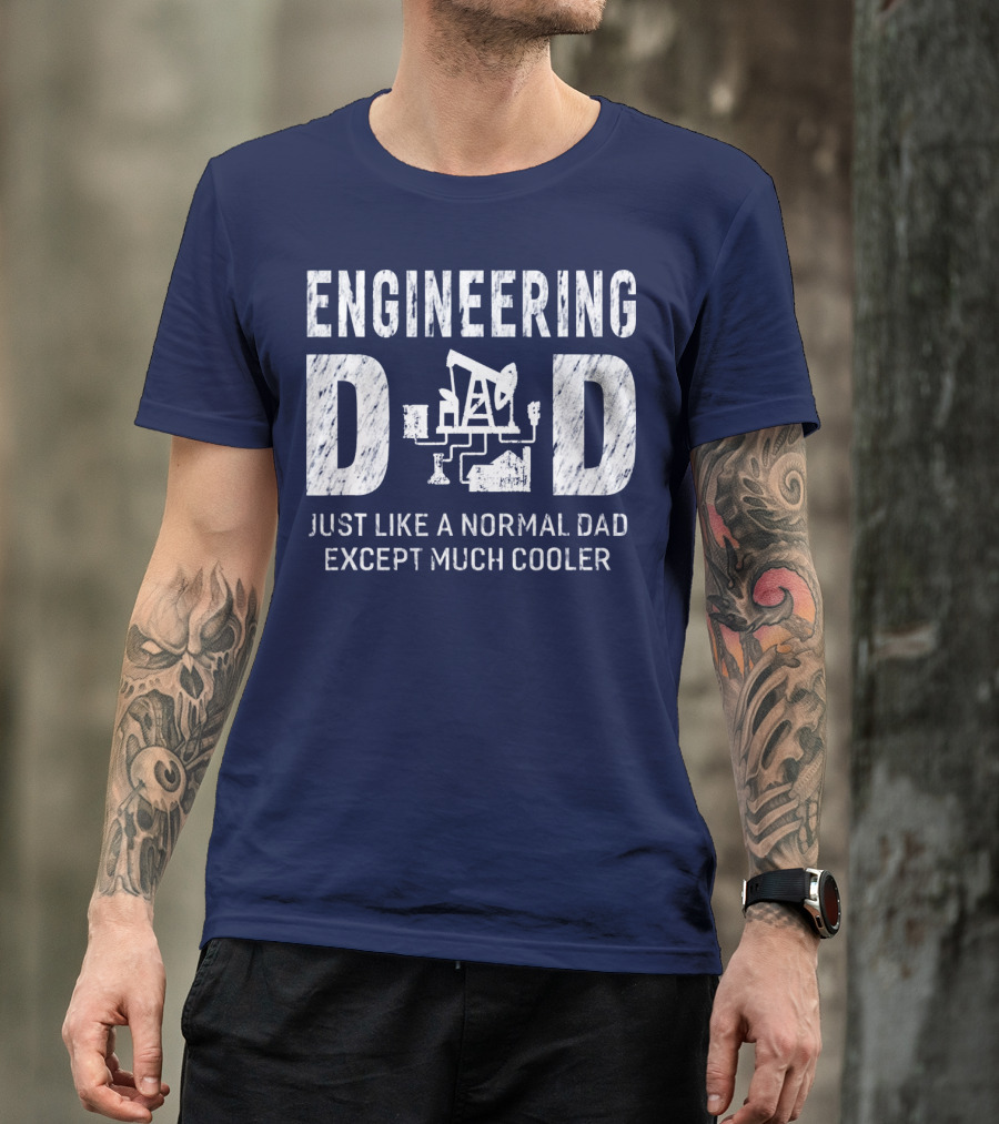Engineering Dad Just Like A Normal Dad Except Much Cooler T-Shirt