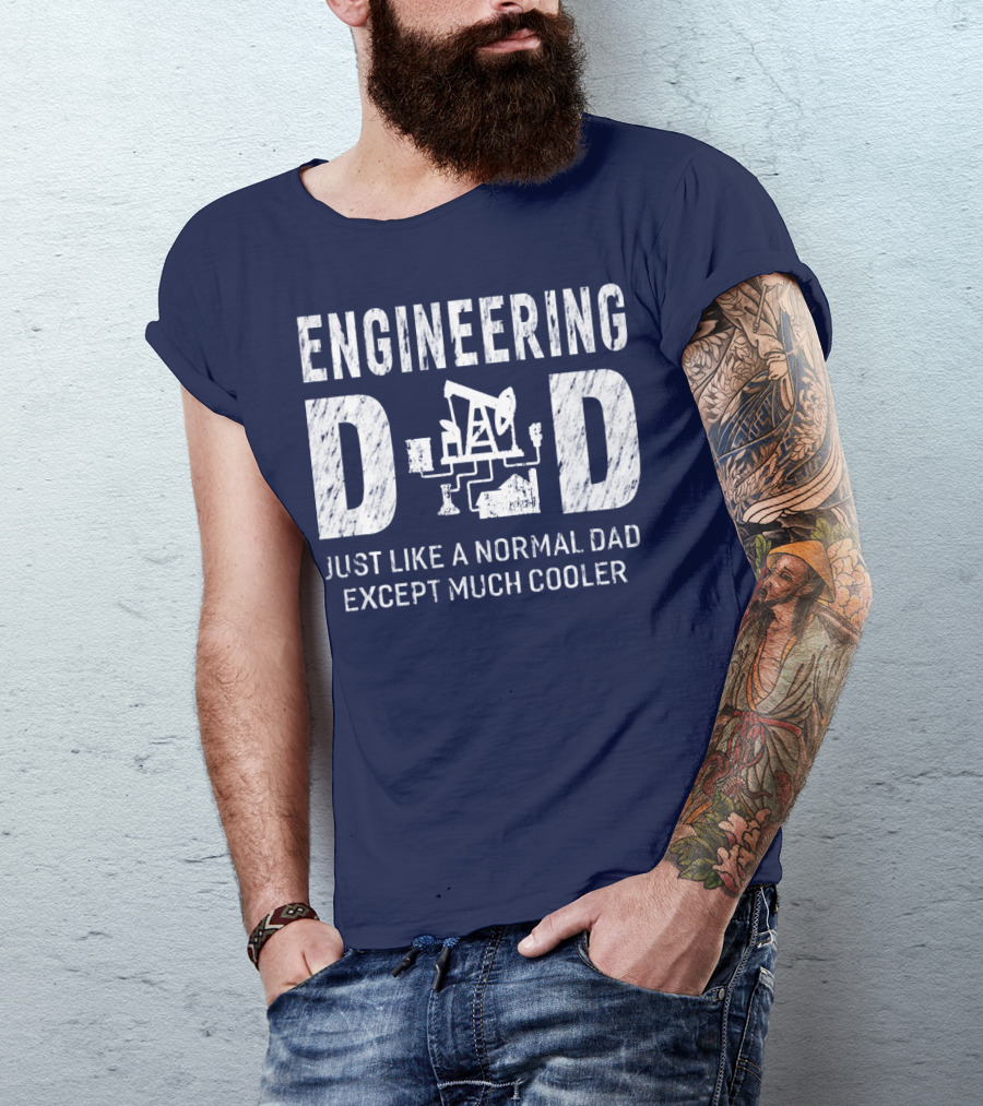 Engineering Dad Just Like A Normal Dad Except Much Cooler T-Shirt