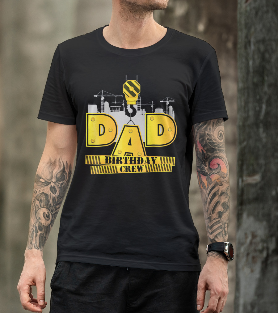 Dad Construction Birthday Crew Celebration Cranes T-Shirt