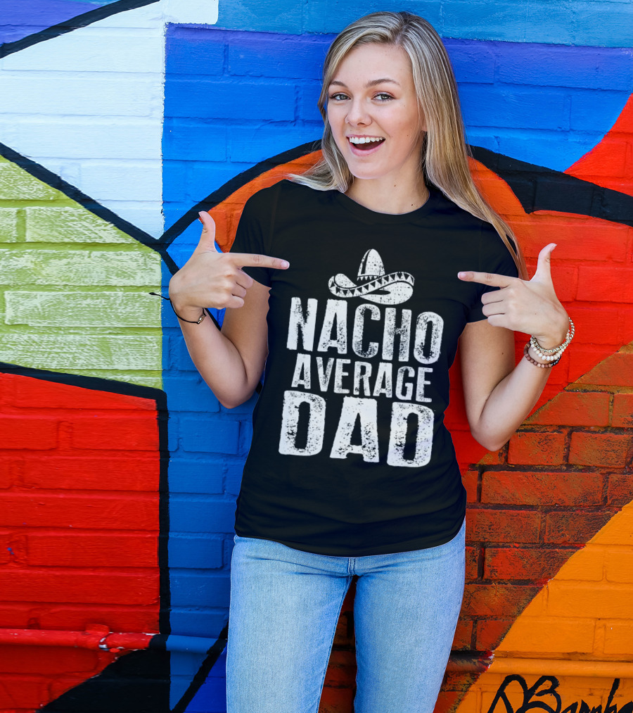 Nacho Average Dad Sombrero Mexican Fiesta Humor T-Shirt