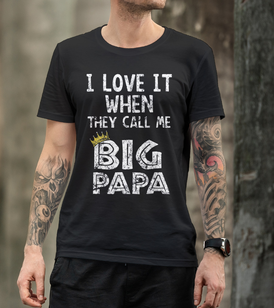 I Love It When They Call Me Big Papa Crown T-Shirt