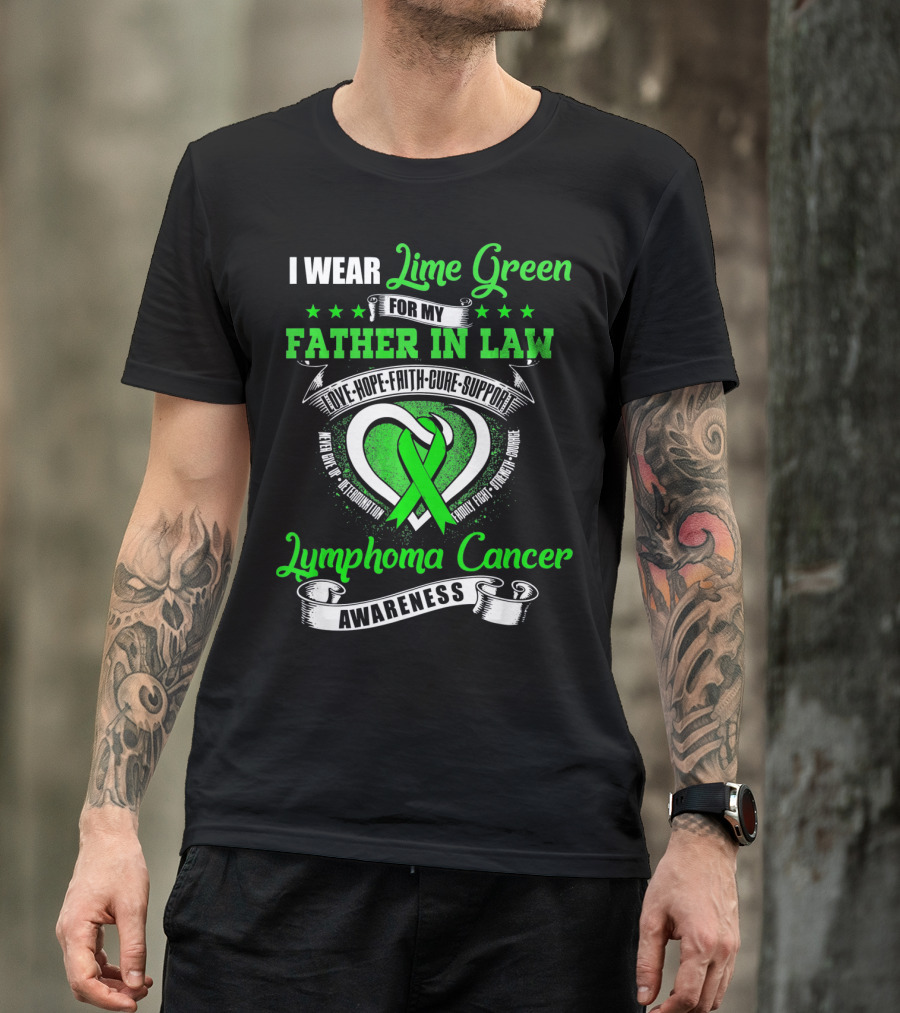 I Wear Lime Green For My Father-in-Law Lymphoma Cancer Awareness Love Hope Faith Cure Support T-Shirt