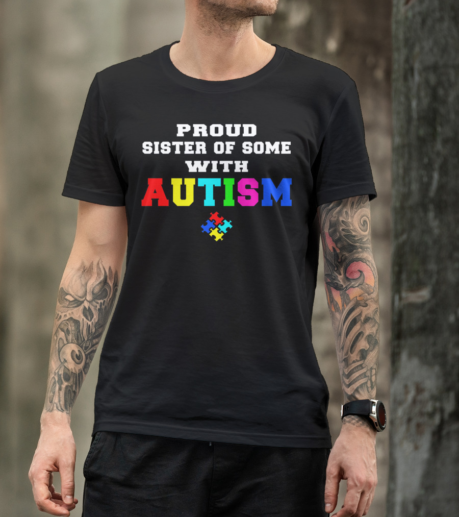Proud Sister Of Someone With Autism Awareness Puzzle Piece T-Shirt