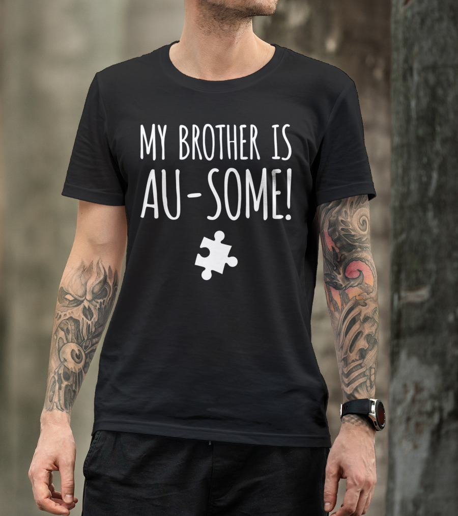My Brother Is Au-Some Autism Awareness Puzzle Piece T-Shirt