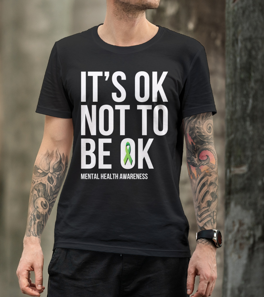 It's OK Not To Be OK Mental Health Awareness Green T-Shirt