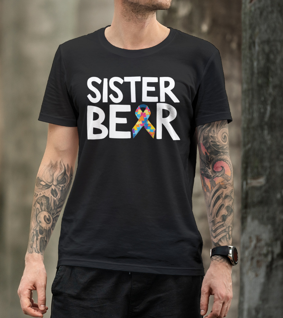 Sister Bear Autistic Autism Awareness T-Shirt
