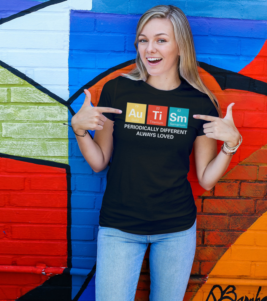Autism Awareness Au Ti Sm Periodically Different Always Loved T-Shirt