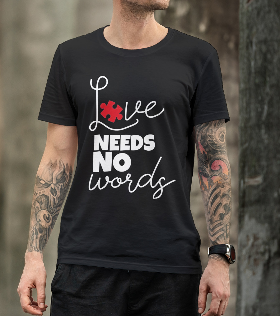 Love Needs No Words Autism Puzzle Piece T-Shirt