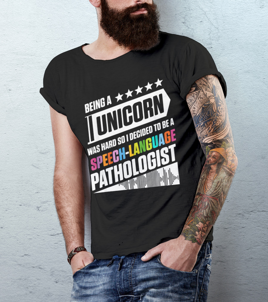 Being A Unicorn Was Hard So I Decided To Be A Speech-Language Pathologist T-Shirt