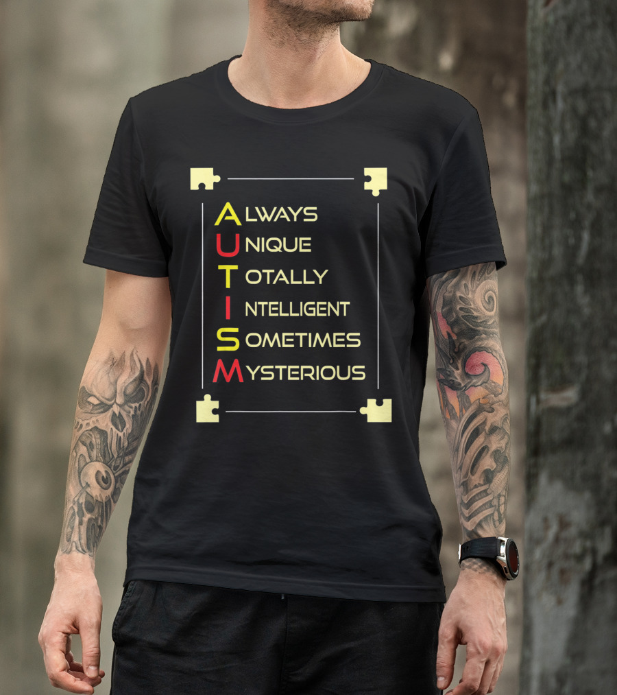 Autism Always Unique Totally Intelligent Sometimes Mysterious Puzzle Piece Awareness T-Shirt