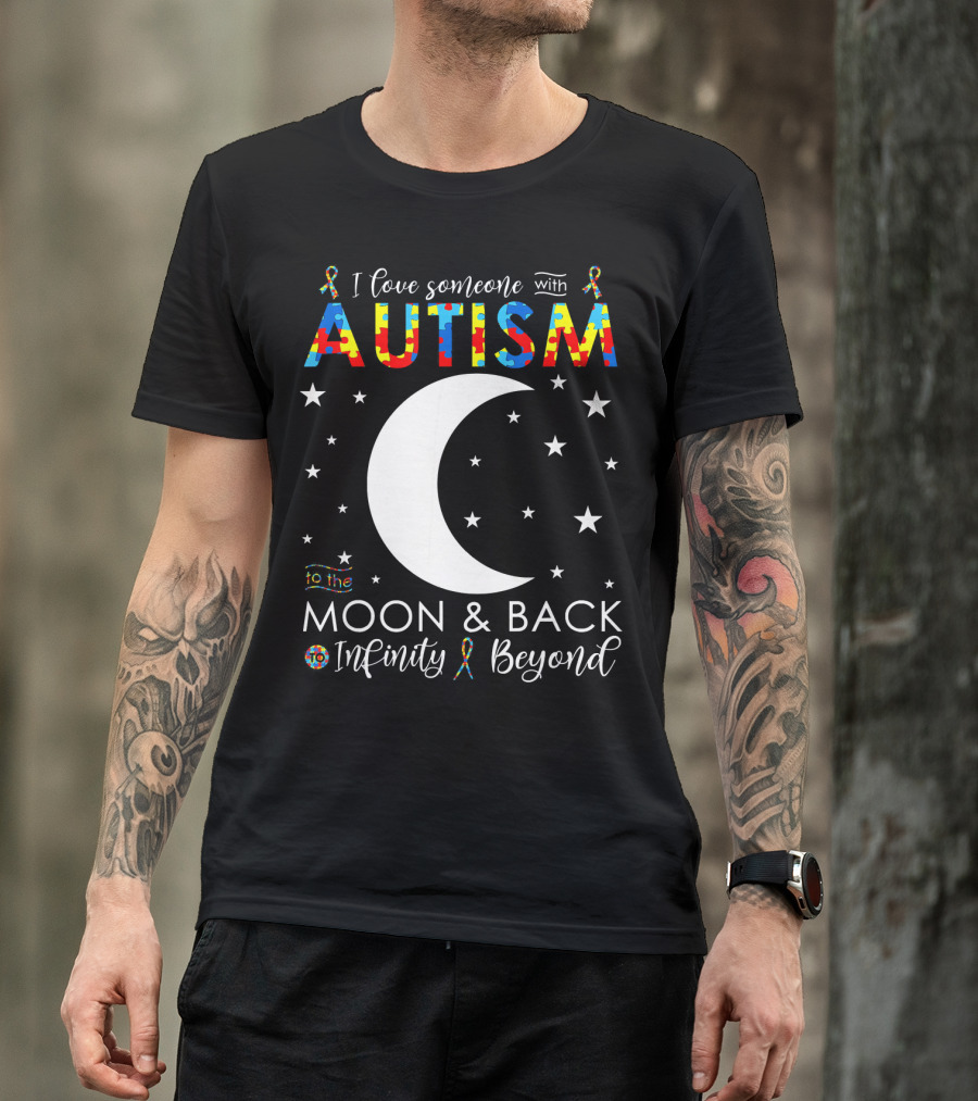 I Love Someone With Autism To The Moon And Back Infinity Beyond T-Shirt