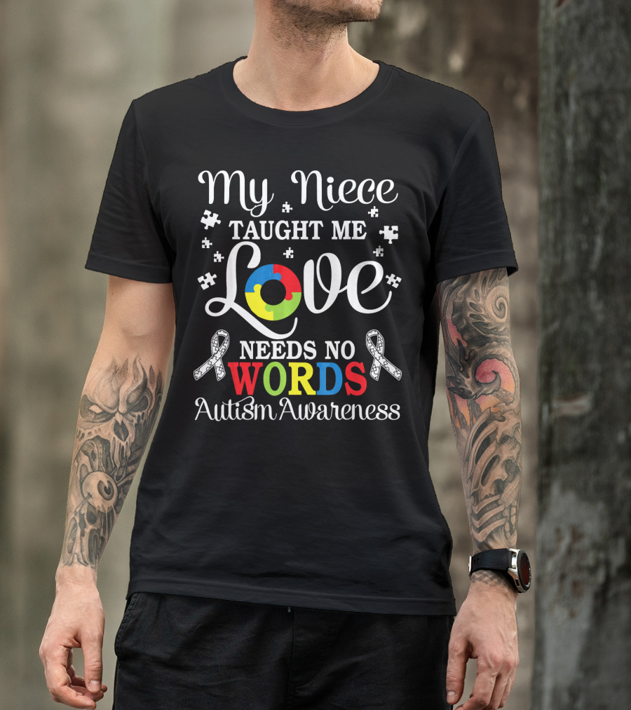 My Niece Taught Me Love Needs No Words Autism Awareness T-Shirt