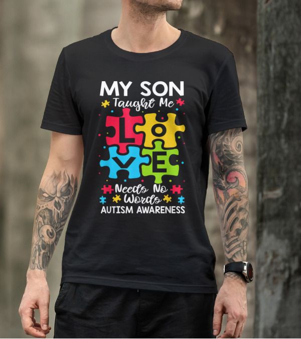 My Son Taught Me Love Needs No Words Autism Awareness Puzzle Hearts T-Shirt