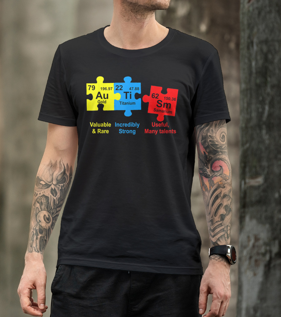 Autism Awareness Puzzle Elements Gold Titanium Samarium Valuable Rare Incredibly Strong Useful Many Talents T-Shirt