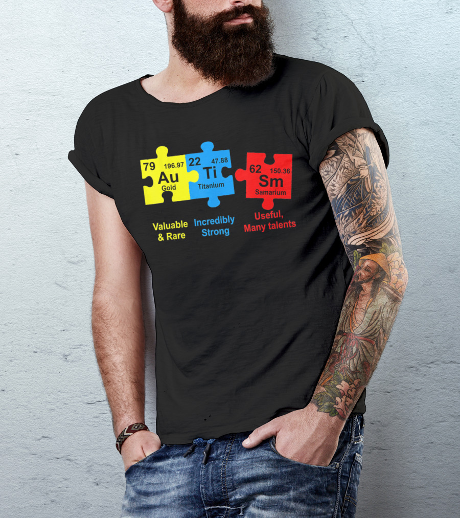 Autism Awareness Puzzle Elements Gold Titanium Samarium Valuable Rare Incredibly Strong Useful Many Talents T-Shirt