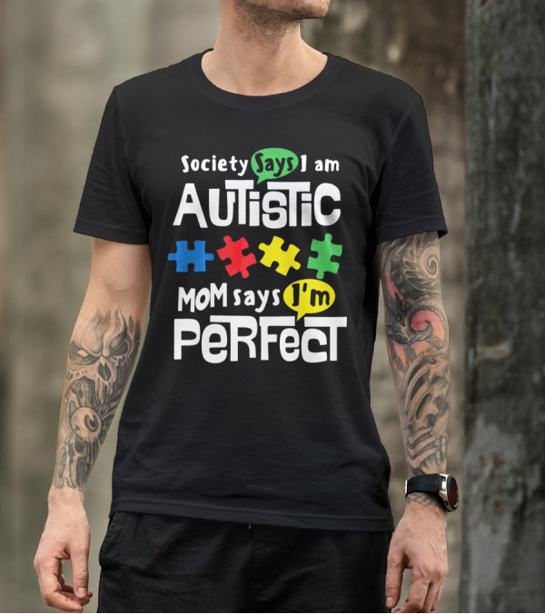Society Says I Am Autistic Mom Says I'm Perfect Autism Awareness T-Shirt