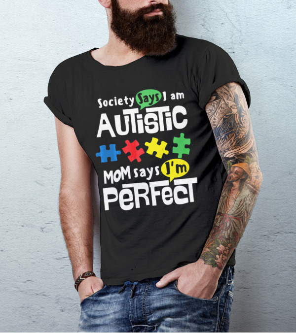 Society Says I Am Autistic Mom Says I'm Perfect Autism Awareness T-Shirt