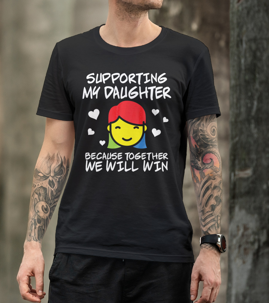 Supporting My Daughter Because Together We Will Win Autis T-Shirt